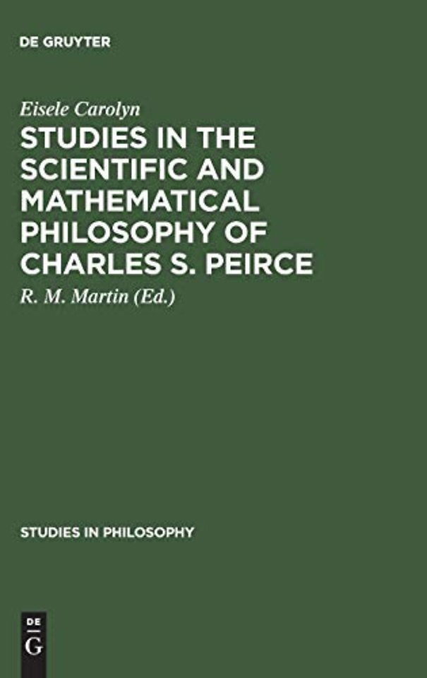 Studies in the Scientific and Mathematical Philosophy of Charles S. Peirce