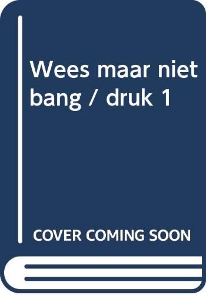 Wees maar niet bang