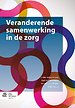 Veranderende samenwerking in de zorg Veranderende samenwerking in de zorg