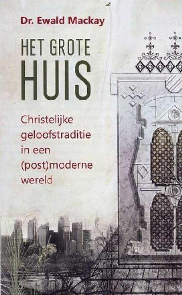 Het grote Huis - Christelijke geloofstraditie in een (post)moderne wereld