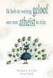 Ik heb te weinig geloof om een atheïst te zijn