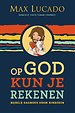 Op God kun je rekenen