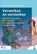 Verwerken en versterken Werkboek voor ouders bij de methode traumagerichte cognitieve gedragstherapie