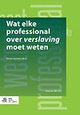 Wat elke professional over verslaving moet weten Wat elke professional over verslaving moet weten