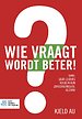 Wie vraagt wordt beter! Wie vraagt wordt beter!