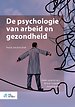 De psychologie van arbeid en gezondheid De psychologie van arbeid en gezondheid