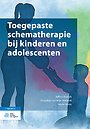 Toegepaste schematherapie bij kinderen en adolescenten Toegepaste schematherapie bij kinderen en adolescenten