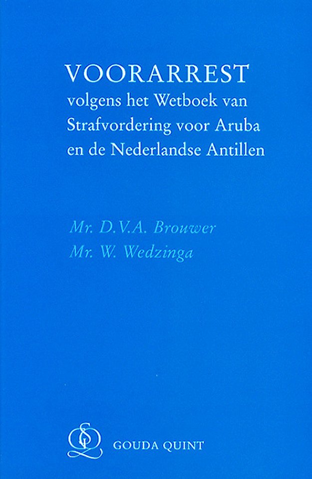 Voorarrest volgens het Wetboek van Strafvordering voor Aruba en de Nederlandse Antillen door D.V Voorarrest volgens het Wetboek van Strafvordering voor Aruba en de Nederlandse Antillen door D.V
