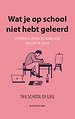 Wat je op school niet hebt geleerd Wat je op school niet hebt geleerd