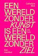 Een wereld zonder kunst is een wereld zonder ziel