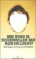 Hoe word ik succesvoller dan mijn collega's Hoe word ik succesvoller dan mijn collega's