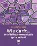 Wie durft... de afdeling communicatie op te heffen? Wie durft... de afdeling communicatie op te heffen?