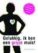 Gelukkig, ik ben een grijze muis! Gelukkig, ik ben een grijze muis!