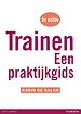 Trainen - Een praktijkgids Trainen - Een praktijkgids