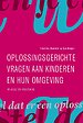 Oplossingsgerichte vragen aan kinderen en hun omgeving Oplossingsgerichte vragen aan kinderen en hun omgeving