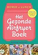 Bored of Lunch - Het gezonde airfryer boek