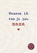 Waarom ik van je hou mama