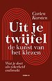 Uit je twijfel - de kunst van kiezen