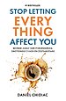 Stop Letting Everything Affect You