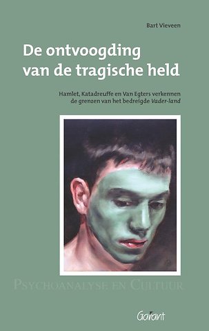 De ontvoogding van de tragische held. Hamlet, Katadreuffe, en Van Egers verkennen de grenzen van het bedreigde Vader-land. Reeks: Psychoanalyse en Cultuur, nr. 12