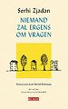 Niemand zal ergens om vragen