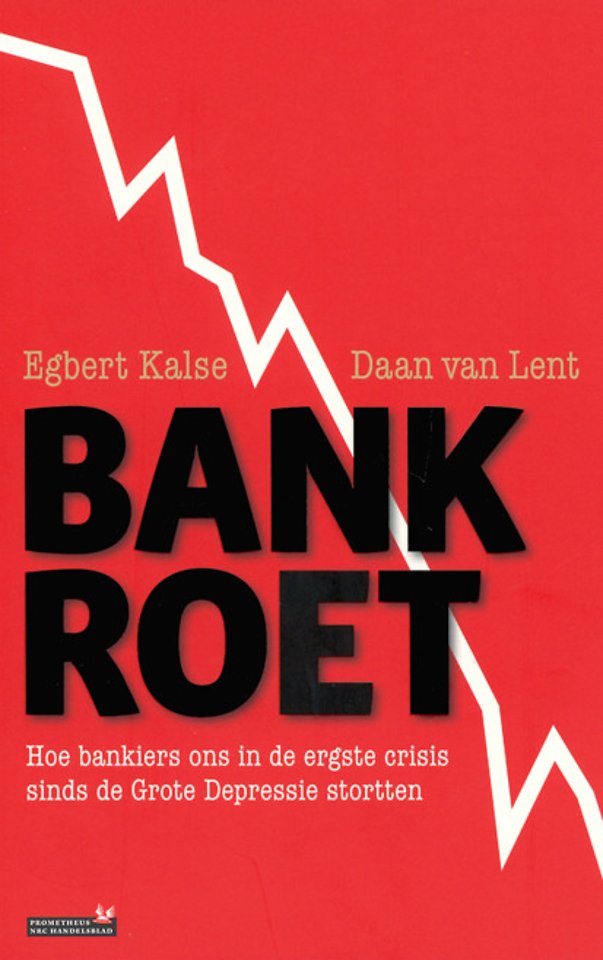 Bankroet - Hoe bankiers ons in de ergste crisis sinds de Grote Depressie stortten Bankroet - Hoe bankiers ons in de ergste crisis sinds de Grote Depressie stortten