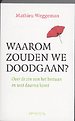 Waarom zouden we doodgaan?