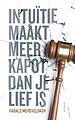 Intuïtie maakt meer kapot dan je lief is Intuïtie maakt meer kapot dan je lief is