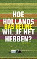 Hoe Hollands wil je het hebben? Hoe Hollands wil je het hebben?