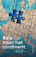 Reis naar het continent - Nederland en de Europese integratie, 1950 tot heden