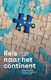 Reis naar het continent - Nederland en de Europese integratie, 1950 tot heden Reis naar het continent - Nederland en de Europese integratie, 1950 tot heden
