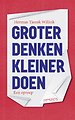 Groter denken, kleiner doen Groter denken, kleiner doen