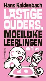 Lastige ouders, moeilijke leerlingen - 99 tips