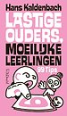 Lastige ouders, moeilijke leerlingen - 99 tips Lastige ouders, moeilijke leerlingen - 99 tips