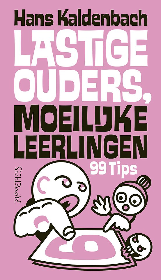 Lastige ouders, moeilijke leerlingen - 99 tips Lastige ouders, moeilijke leerlingen - 99 tips