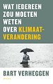 Wat iedereen zou moeten weten over klimaatverandering Wat iedereen zou moeten weten over klimaatverandering