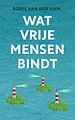 Wat vrije mensen bindt Wat vrije mensen bindt