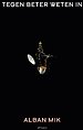 Tegen beter weten in Tegen beter weten in