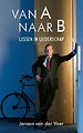 Van A naar B - Lessen in leiderschap Van A naar B - Lessen in leiderschap