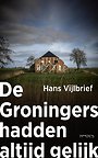 De Groningers hadden altijd gelijk De Groningers hadden altijd gelijk