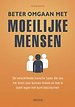 Beter omgaan met moeilijke mensen Beter omgaan met moeilijke mensen