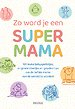 Zo word je een super mama