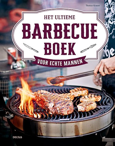 Het ultieme barbecueboek voor echte mannen