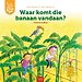 Waar komt die banaan vandaan?