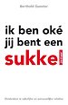 Ik ben oke, jij bent een sukkel Ik ben oke, jij bent een sukkel