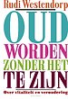Oud worden zonder het te zijn Oud worden zonder het te zijn