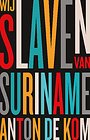 Wij slaven van Suriname Wij slaven van Suriname