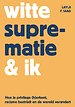 Witte suprematie & ik Witte suprematie & ik
