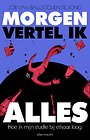 Morgen vertel ik alles Morgen vertel ik alles