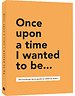 Once upon a time I wanted to be…